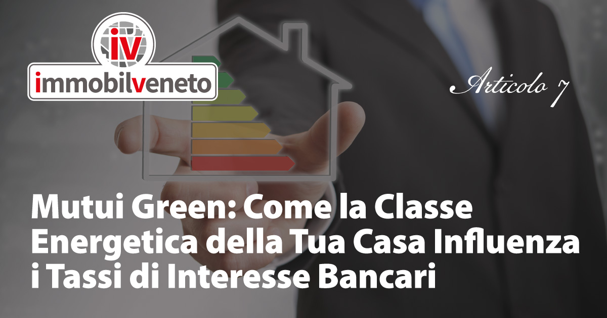 Mutui Green: Come la Classe Energetica della Tua Casa Influenza i Tassi di Interesse Bancari