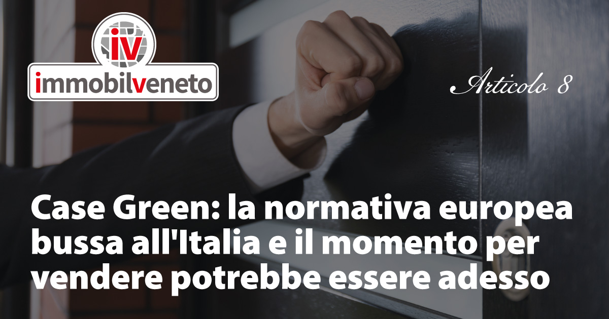 Case Green: la normativa europea bussa alla porta dell’Italia e il momento per vendere potrebbe essere adesso