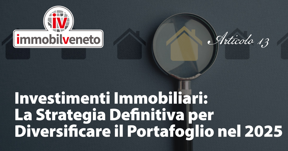 Investimenti Immobiliari: La Strategia Definitiva per Diversificare il Portafoglio nel 2025