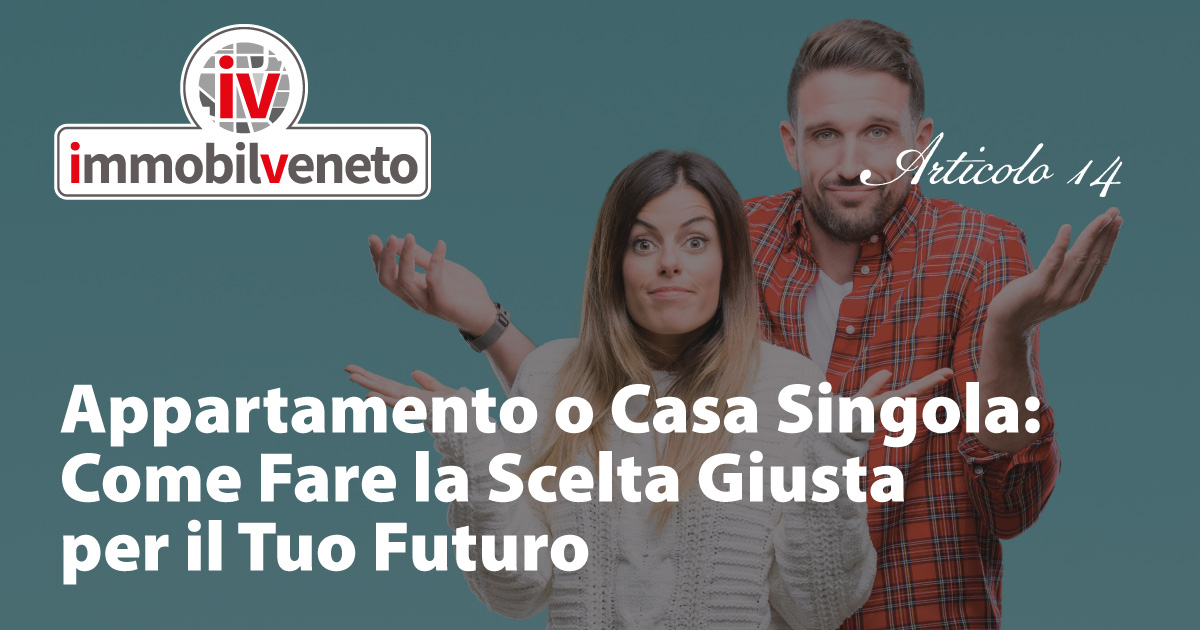 Appartamento o Casa Singola: Come Fare la Scelta Giusta per il Tuo Futuro