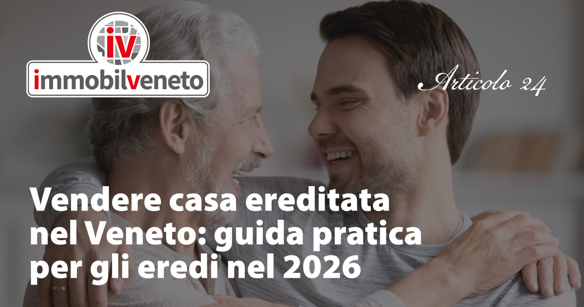 Vendere casa ereditata nel Veneto: guida pratica per gli eredi nel 2026 Vendere casa ereditata nel Veneto: guida pratica per gli eredi nel 2026
