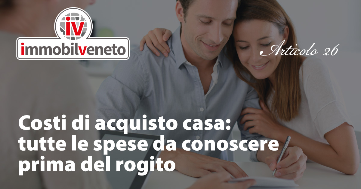 Costi di acquisto casa: tutte le spese da conoscere prima del rogito Costi di acquisto casa: tutte le spese da conoscere prima del rogito