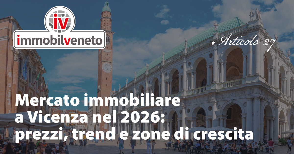 Mercato immobiliare a Vicenza nel 2026: prezzi, trend e zone di crescita Mercato immobiliare a Vicenza nel 2026: prezzi, trend e zone di crescita