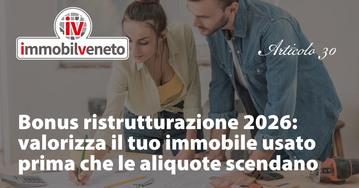Bonus ristrutturazione 2026: valorizza il tuo immobile usato prima che le aliquote scendano Bonus ristrutturazione 2026: valorizza il tuo immobile usato prima che le aliquote scendano