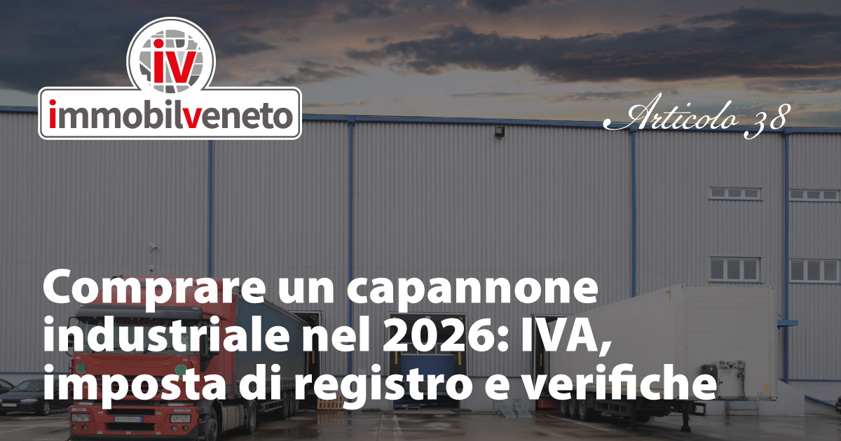Comprare un capannone industriale nel 2026: IVA, imposta di registro e verifiche Comprare un capannone industriale nel 2026: IVA, imposta di registro e verifiche