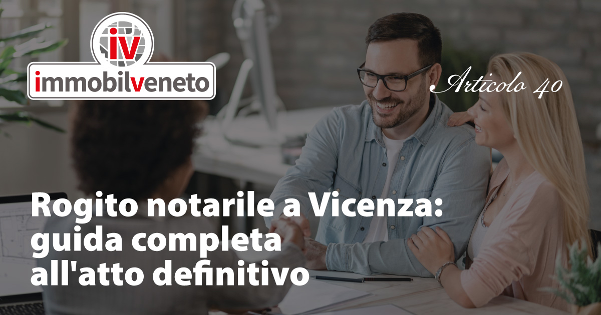 Rogito notarile a Vicenza: guida completa all’atto definitivo Rogito notarile a Vicenza: guida completa all’atto definitivo