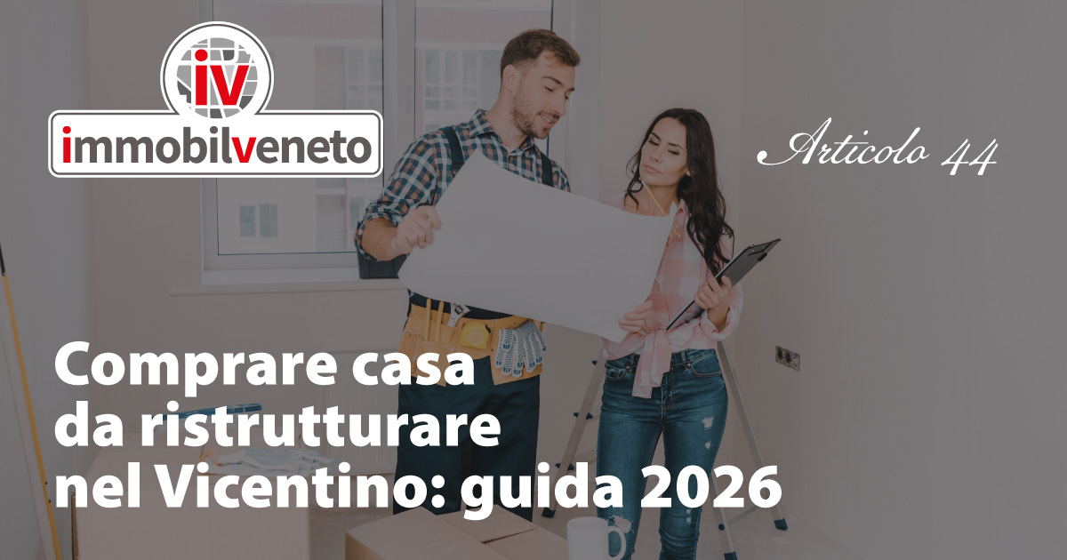Comprare casa da ristrutturare nel Vicentino: guida 2026 Comprare casa da ristrutturare nel Vicentino: guida 2026
