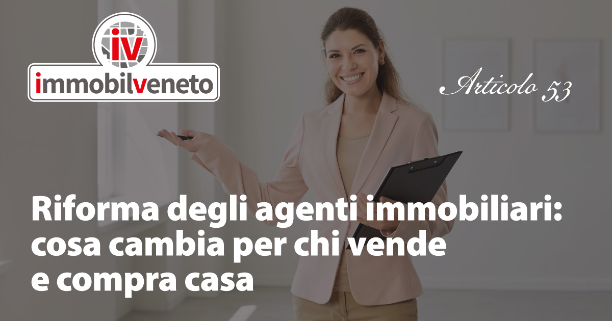 Riforma degli agenti immobiliari: cosa cambia per chi vende e compra casa Riforma degli agenti immobiliari: cosa cambia per chi vende e compra casa